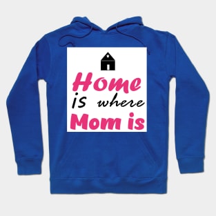 Home is Where mom is - Mothers Day Collection Hoodie